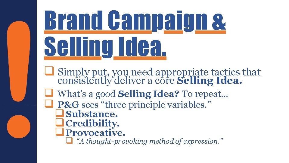 Brand Campaign & Selling Idea. q Simply put, you need appropriate tactics that consistently