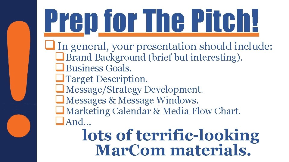 Prep for The Pitch! q In general, your presentation should include: q Brand Background