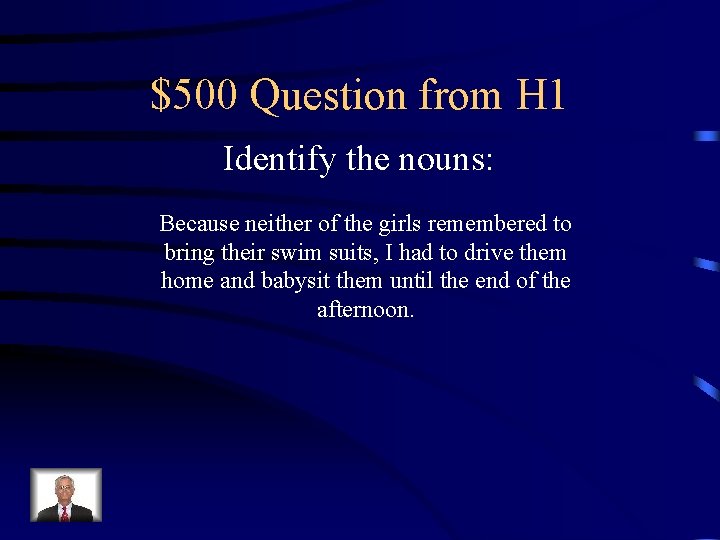 $500 Question from H 1 Identify the nouns: Because neither of the girls remembered