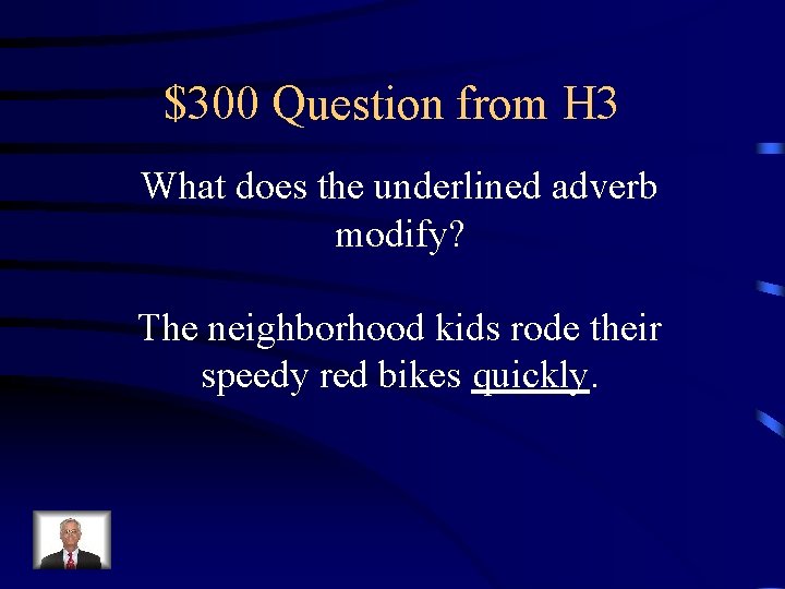 $300 Question from H 3 What does the underlined adverb modify? The neighborhood kids