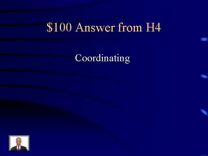 $100 Answer from H 4 Coordinating 