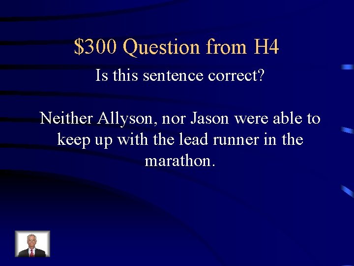 $300 Question from H 4 Is this sentence correct? Neither Allyson, nor Jason were