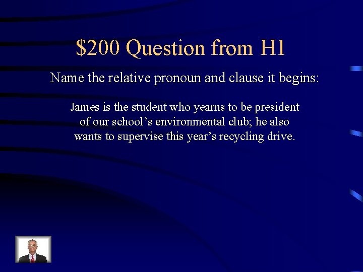 $200 Question from H 1 Name the relative pronoun and clause it begins: James