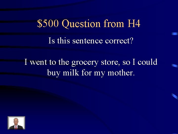 $500 Question from H 4 Is this sentence correct? I went to the grocery