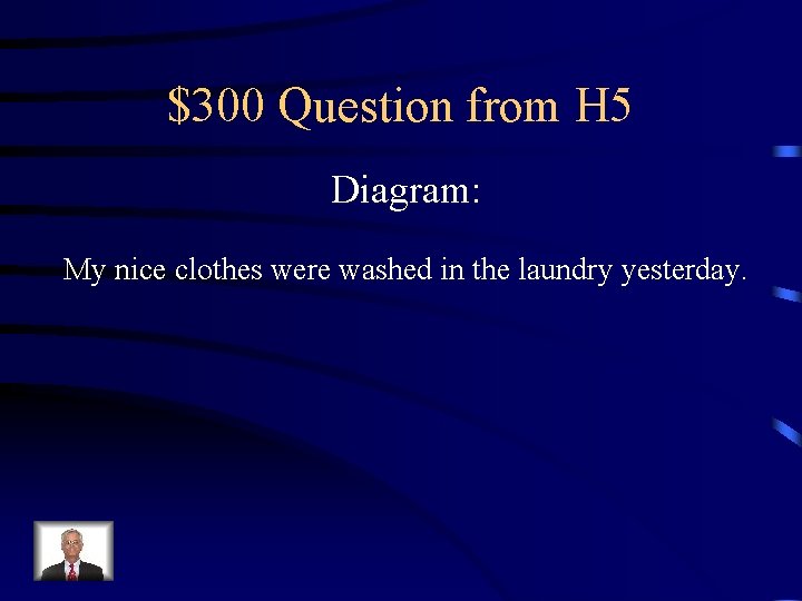 $300 Question from H 5 Diagram: My nice clothes were washed in the laundry