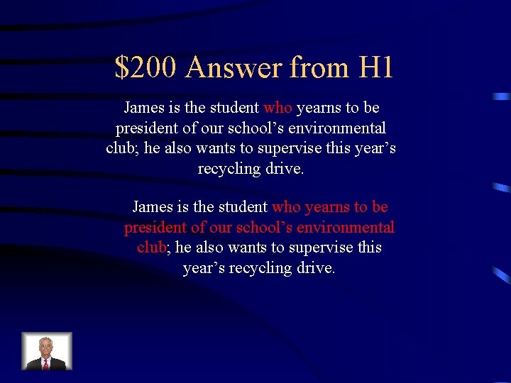 $200 Answer from H 1 James is the student who yearns to be president