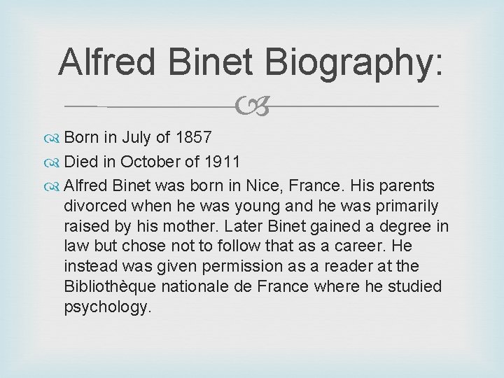 Alfred Binet Biography: Born in July of 1857 Died in October of 1911 Alfred