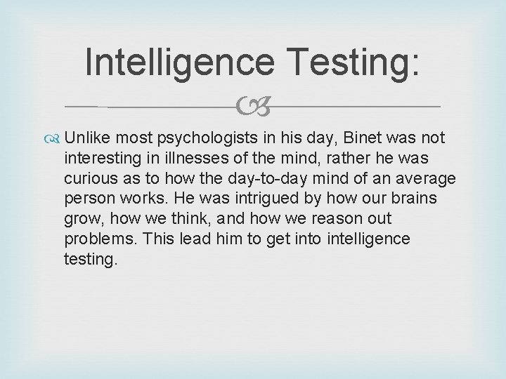 Intelligence Testing: Unlike most psychologists in his day, Binet was not interesting in illnesses