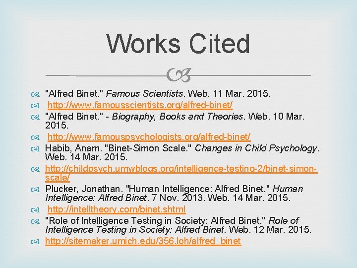 Works Cited "Alfred Binet. " Famous Scientists. Web. 11 Mar. 2015. http: //www. famousscientists.