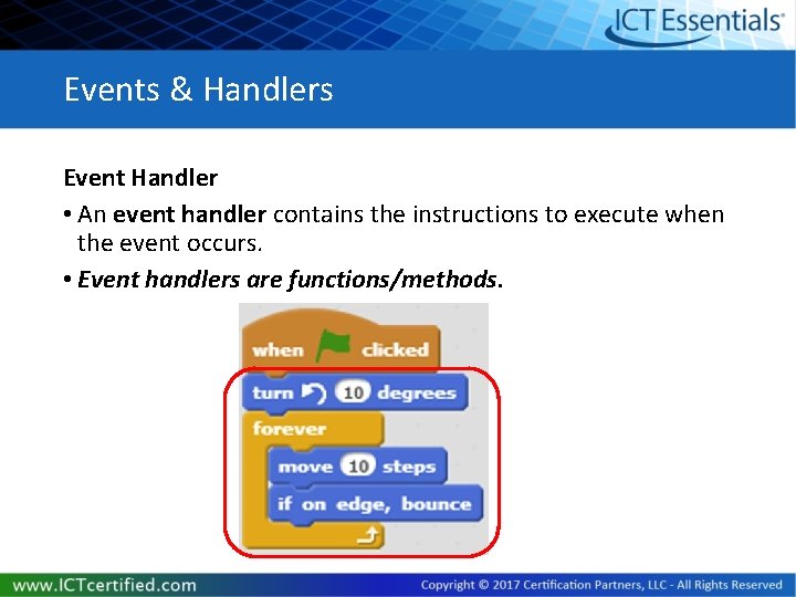 Events & Handlers Event Handler • An event handler contains the instructions to execute