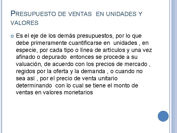 PRESUPUESTO DE VENTAS EN UNIDADES Y VALORES Es el eje de los demás presupuestos,