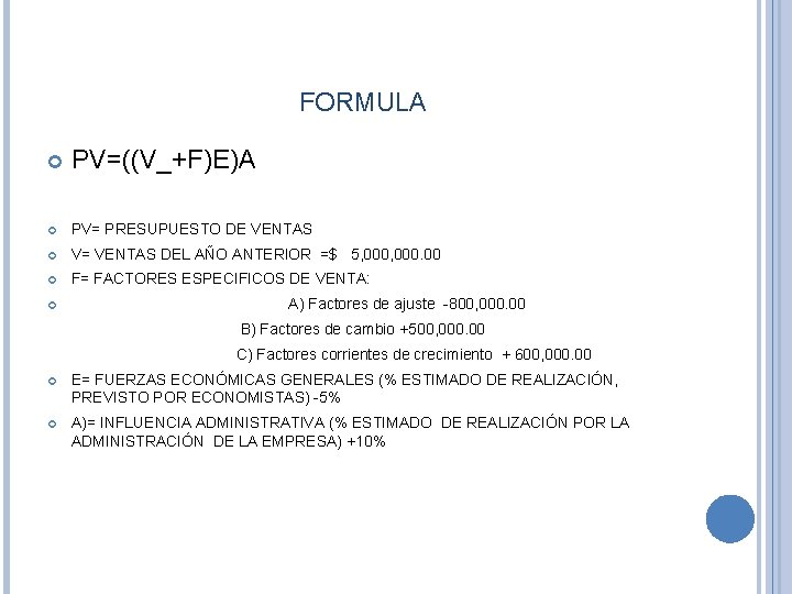 FORMULA PV=((V_+F)E)A PV= PRESUPUESTO DE VENTAS V= VENTAS DEL AÑO ANTERIOR =$ 5, 000.
