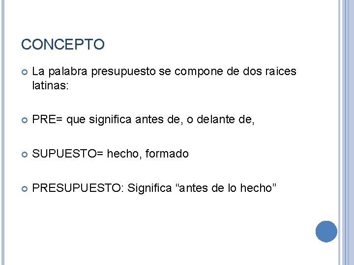 CONCEPTO La palabra presupuesto se compone de dos raices latinas: PRE= que significa antes