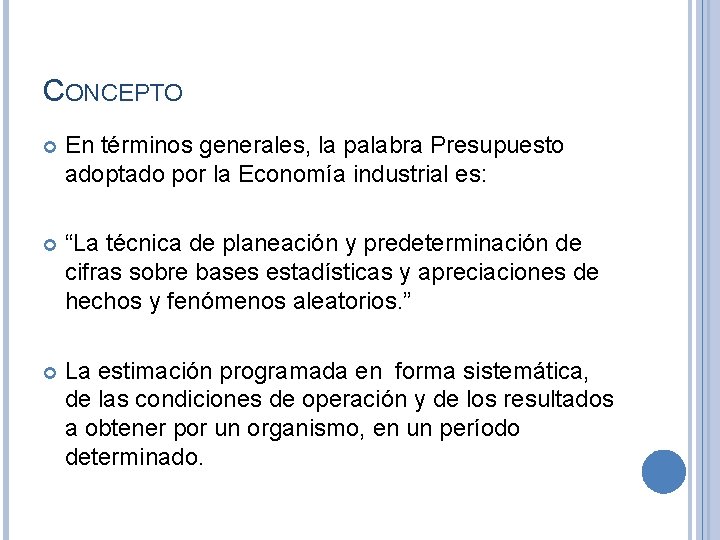 CONCEPTO En términos generales, la palabra Presupuesto adoptado por la Economía industrial es: “La