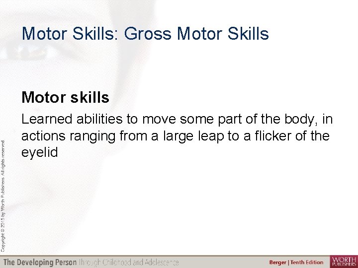 Motor Skills: Gross Motor Skills Motor skills Learned abilities to move some part of