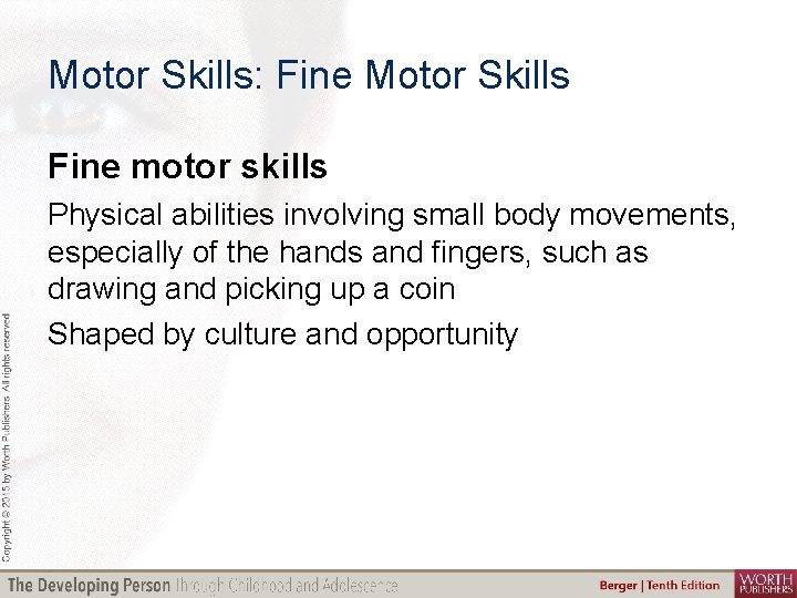 Motor Skills: Fine Motor Skills Fine motor skills Physical abilities involving small body movements,