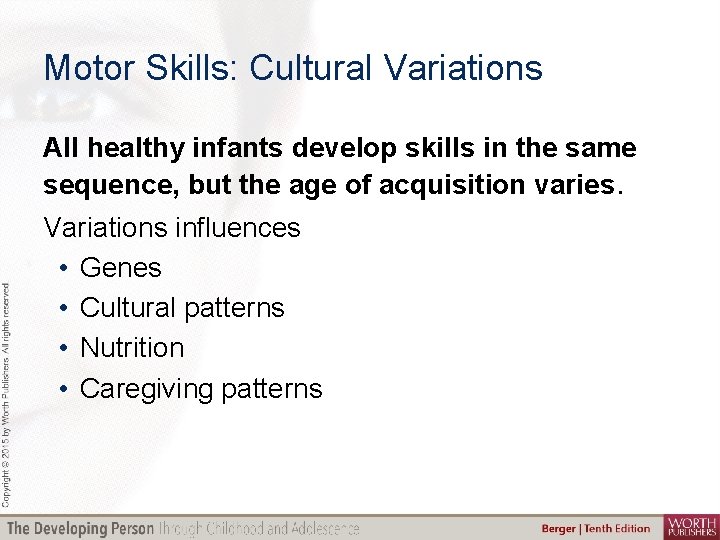 Motor Skills: Cultural Variations All healthy infants develop skills in the same sequence, but