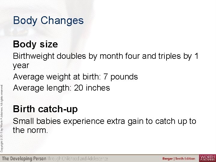 Body Changes Body size Birthweight doubles by month four and triples by 1 year
