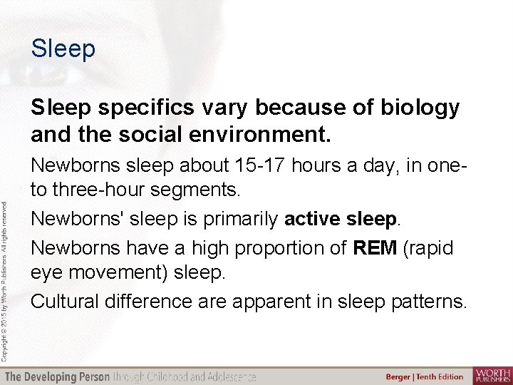 Sleep specifics vary because of biology and the social environment. Newborns sleep about 15