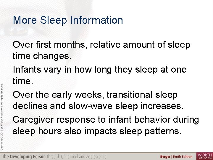 More Sleep Information Over first months, relative amount of sleep time changes. Infants vary