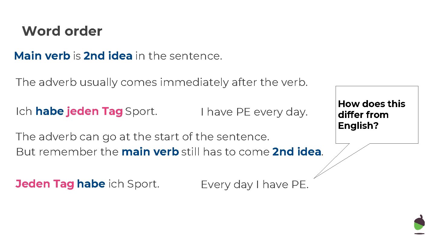 Word order Main verb is 2 nd idea in the sentence. The adverb usually