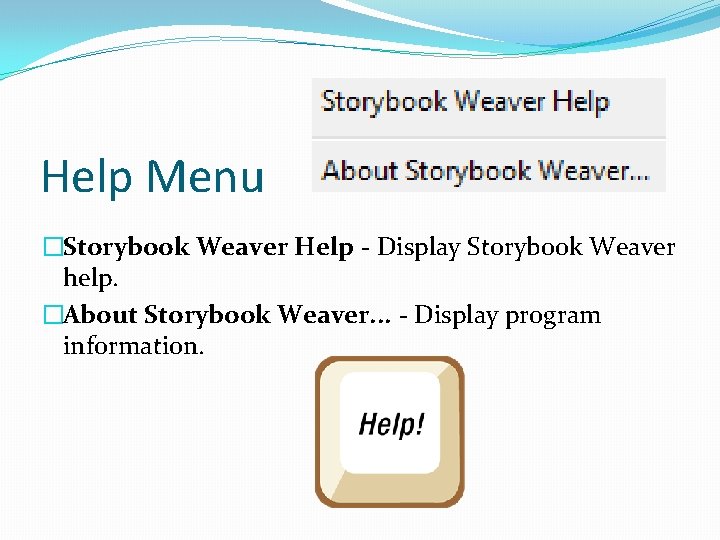 Help Menu �Storybook Weaver Help - Display Storybook Weaver help. �About Storybook Weaver. .