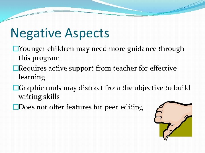 Negative Aspects �Younger children may need more guidance through this program �Requires active support