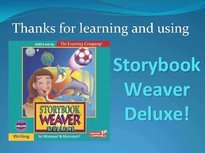 Thanks for learning and using Storybook Weaver Deluxe! 