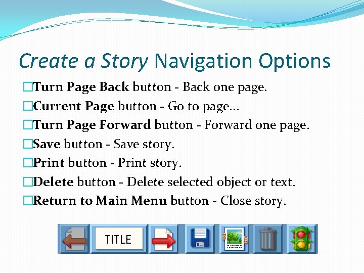 Create a Story Navigation Options �Turn Page Back button - Back one page. �Current