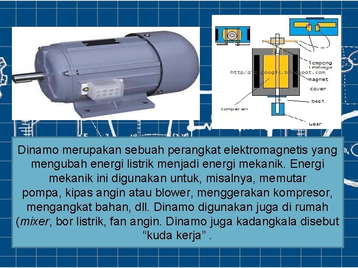 Dinamo merupakan sebuah perangkat elektromagnetis yang mengubah energi listrik menjadi energi mekanik. Energi mekanik