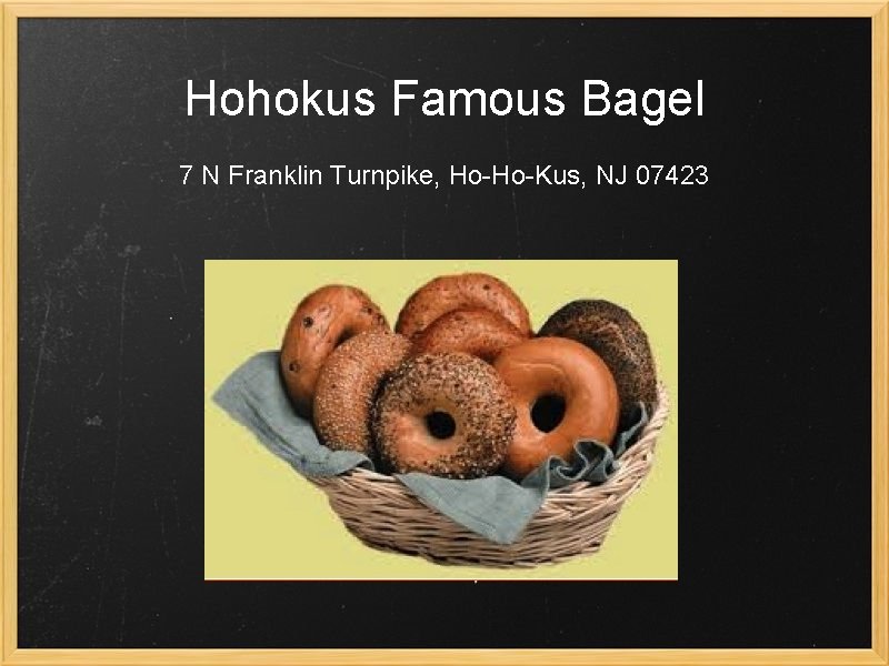 Hohokus Famous Bagel 7 N Franklin Turnpike, Ho-Ho-Kus, NJ 07423 