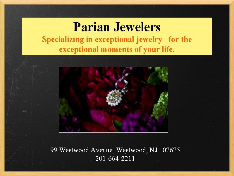 Parian Jewelers Specializing in exceptional jewelry for the exceptional moments of your life. 99