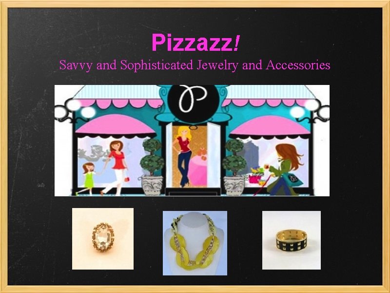 Pizzazz! Savvy and Sophisticated Jewelry and Accessories 