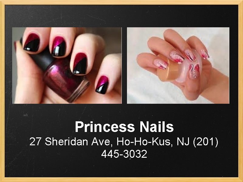 Princess Nails 27 Sheridan Ave, Ho-Ho-Kus, NJ (201) 445 -3032 