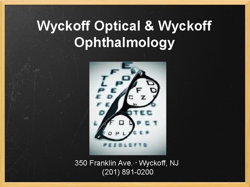 Wyckoff Optical & Wyckoff Ophthalmology 350 Franklin Ave. . Wyckoff, NJ (201) 891 -0200