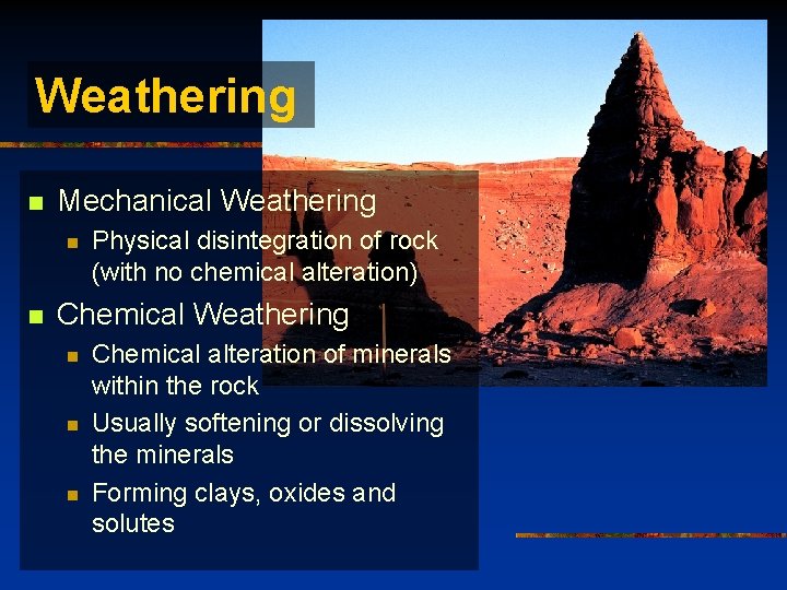 Weathering n Mechanical Weathering n n Physical disintegration of rock (with no chemical alteration)