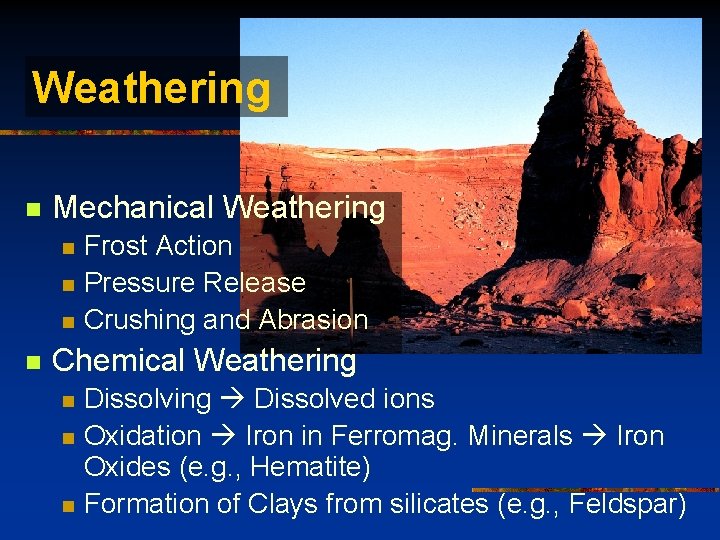 Weathering n Mechanical Weathering n n Frost Action Pressure Release Crushing and Abrasion Chemical