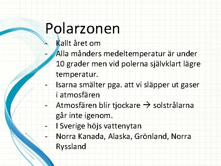 Polarzonen - Kallt året om - Alla månders medeltemperatur är under 10 grader men