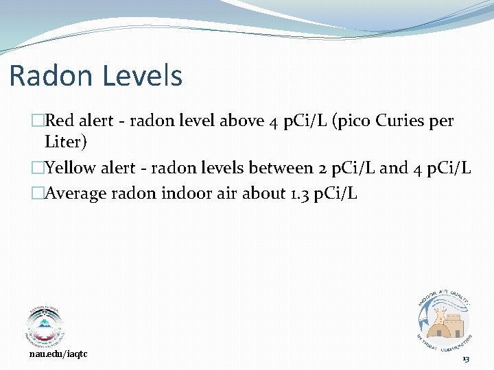 Radon Levels �Red alert - radon level above 4 p. Ci/L (pico Curies per