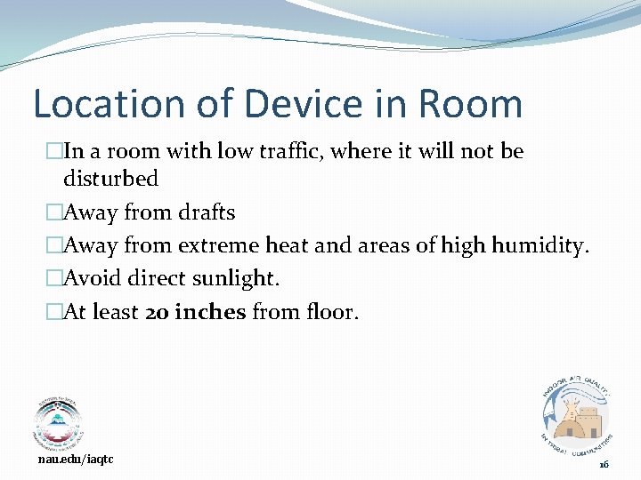 Location of Device in Room �In a room with low traffic, where it will