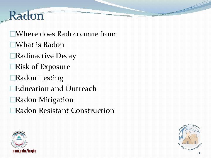 Radon �Where does Radon come from �What is Radon �Radioactive Decay �Risk of Exposure
