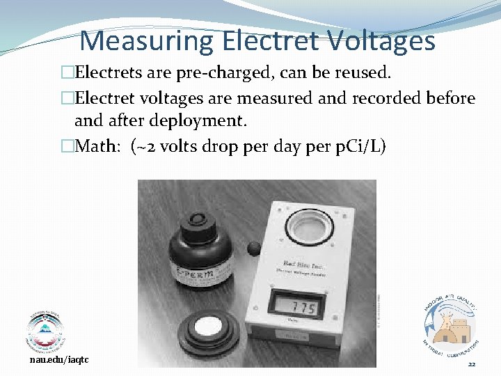 Measuring Electret Voltages �Electrets are pre-charged, can be reused. �Electret voltages are measured and