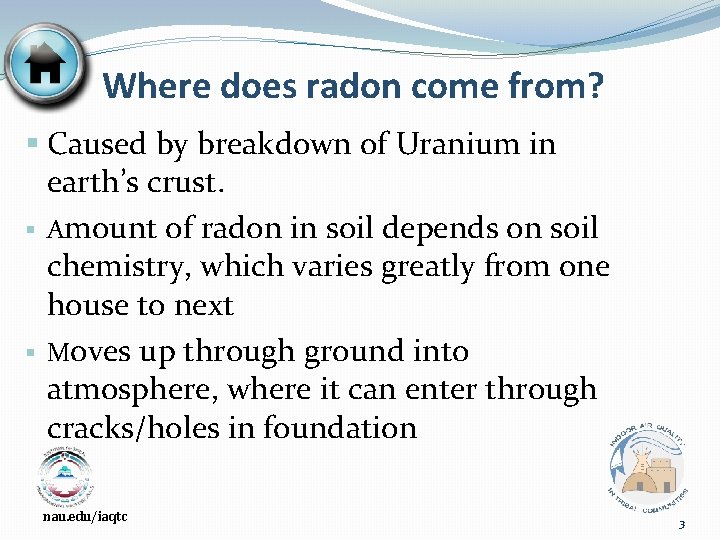 Where does radon come from? § Caused by breakdown of Uranium in earth’s crust.