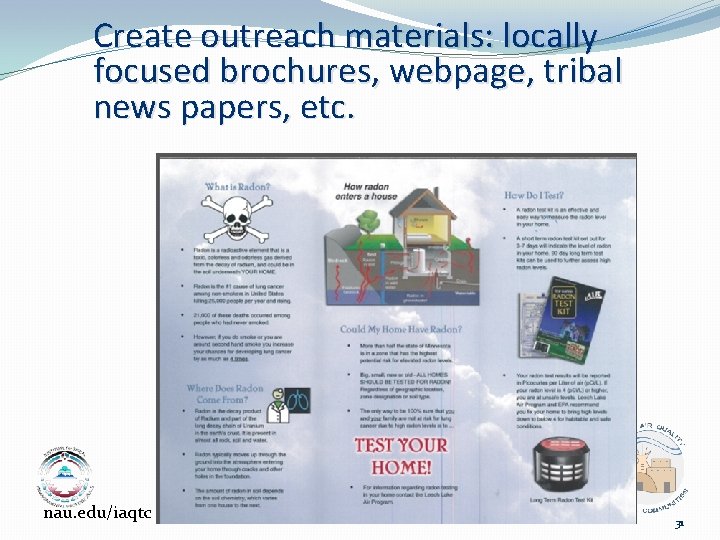 Create outreach materials: locally focused brochures, webpage, tribal news papers, etc. nau. edu/iaqtc 31