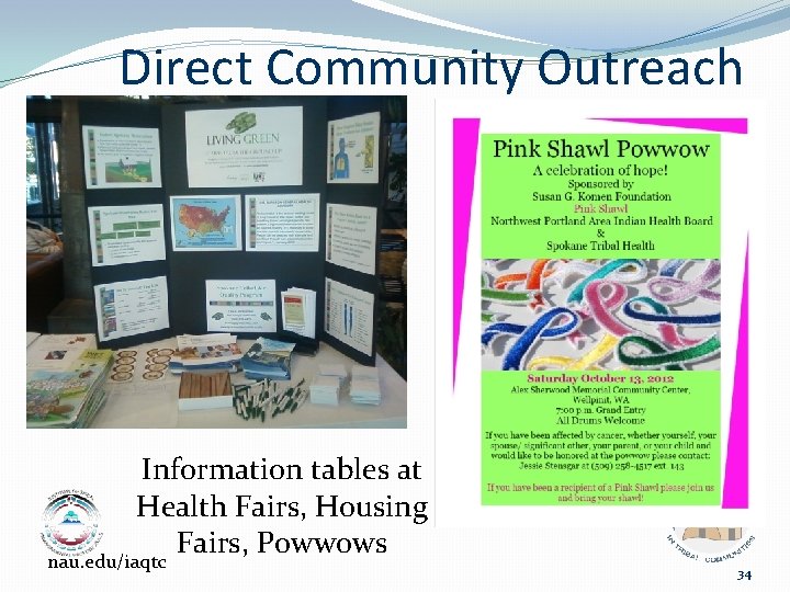 Direct Community Outreach Information tables at Health Fairs, Housing Fairs, Powwows nau. edu/iaqtc 34