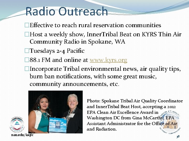 Radio Outreach �Effective to reach rural reservation communities �Host a weekly show, Inner. Tribal