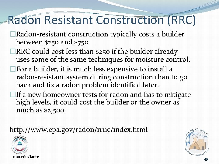 Radon Resistant Construction (RRC) �Radon-resistant construction typically costs a builder between $250 and $750.