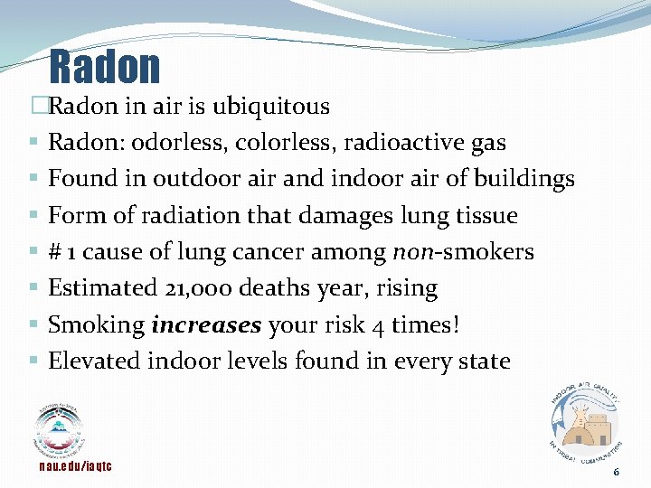 Radon �Radon in air is ubiquitous § Radon: odorless, colorless, radioactive gas § Found