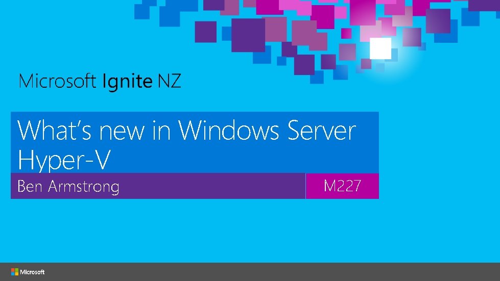 What’s new in Windows Server Hyper-V Ben Armstrong M 227 