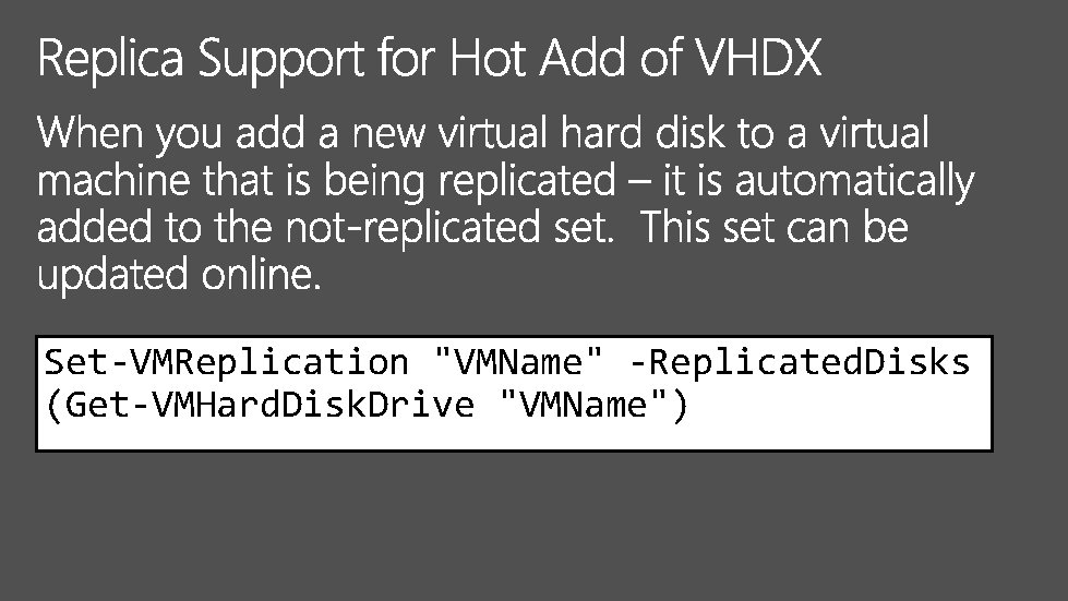 Set-VMReplication "VMName" -Replicated. Disks (Get-VMHard. Disk. Drive "VMName") 